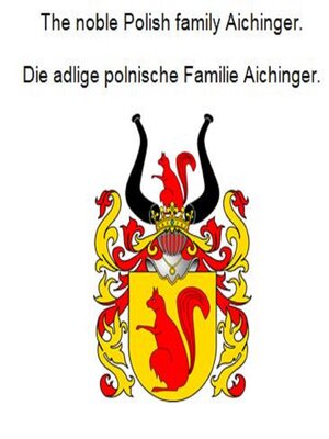 cover image of The noble Polish family Aichinger. Die adlige polnische Familie Aichinger.